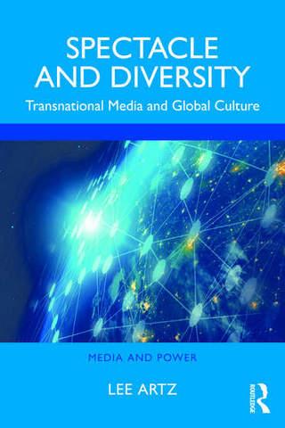 Spectacle and Diversity: Transnational Media and Global Culture Spectacle and Diversity: Transnational Media and Global Culture