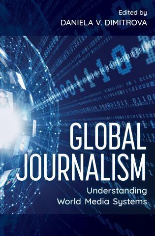 <i>Global Journalism: Understanding World Media Systems</i> Global Journalism: Understanding World Media Systems