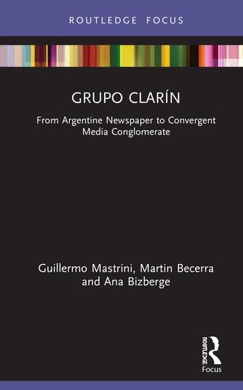 <i>Grupo Clarín: From Argentine Newspaper to Convergent Media Conglomerate</i> Grupo Clarín: From Argentine Newspaper to Convergent Media Conglomerate
