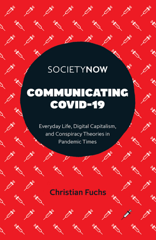  Communicating COVID-19: Everyday Life, Digital Capitalism, and Conspiracy Theories in Pandemic Times
