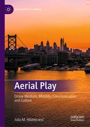 Aerial Play: Drone Medium, Mobility, Communication, and Culture