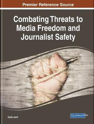 Handbook of Research on Combating Threats to Media Freedom and Journalist Safety