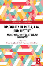 Dis/ability in Media, Law and History: Intersectional, Embodied AND Socially Constructed?