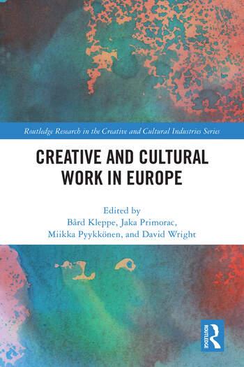 Creative and Cultural Work in Europe. Edited By Bård Kleppe, Jaka Primorac, Miikka Pyykkönen, David Wright. 
