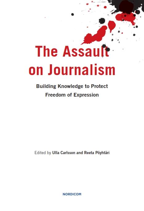 The Assault on Journalism: Building Knowledge to Protect Freedom of Expression