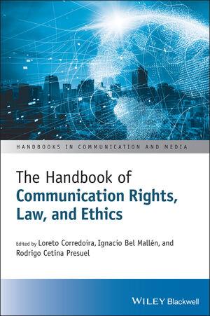 The Handbook of Communication Rights, Law, and Ethics