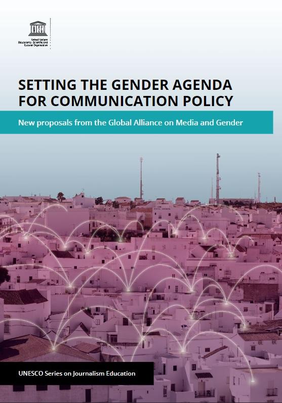 <i>Setting the Gender Agenda for Communication Policy: New proposals from the Global Alliance on Media and Gender</i> Setting the Gender Agenda for Communication Policy: New proposals from the Global Alliance on Media and Gender