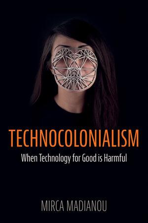 Technocolonialism: When Technology for Good is Harmful Book cover