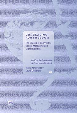 Concealing for Freedom: The Making of Encryption, Secure Messaging and Digital Liberties