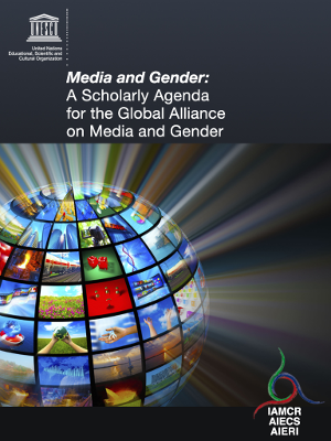IAMCR/UNESCO book: Media and Gender: A Scholarly Agenda for the Global Alliance on Media and Gender IAMCR/UNESCO book: Media and Gender: A Scholarly Agenda for the Global Alliance on Media and Gender